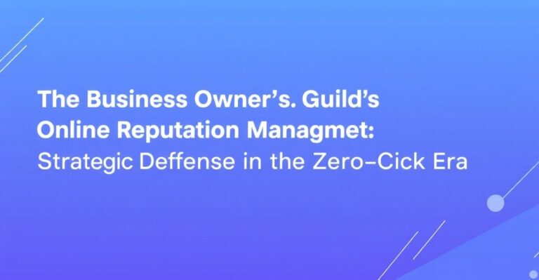 The Business Owner’s Guide to Online Reputation Management: Strategic Defense in the Zero-Click Era