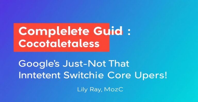 Complete Guide: Googles Just Not That Into You Intent Switches During Core Updates by Lily Ray  MozCon 2023