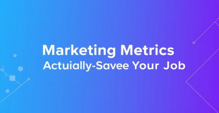 Marketing Metrics That Actually Save Your Job